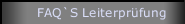 FAQ`S Leiterprüfung